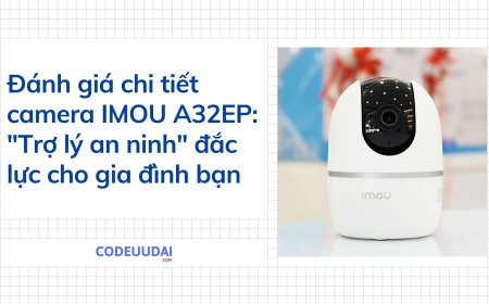 Đánh giá chi tiết camera Imou A32EP: "Trợ lý an ninh" đắc lực cho gia đình bạn