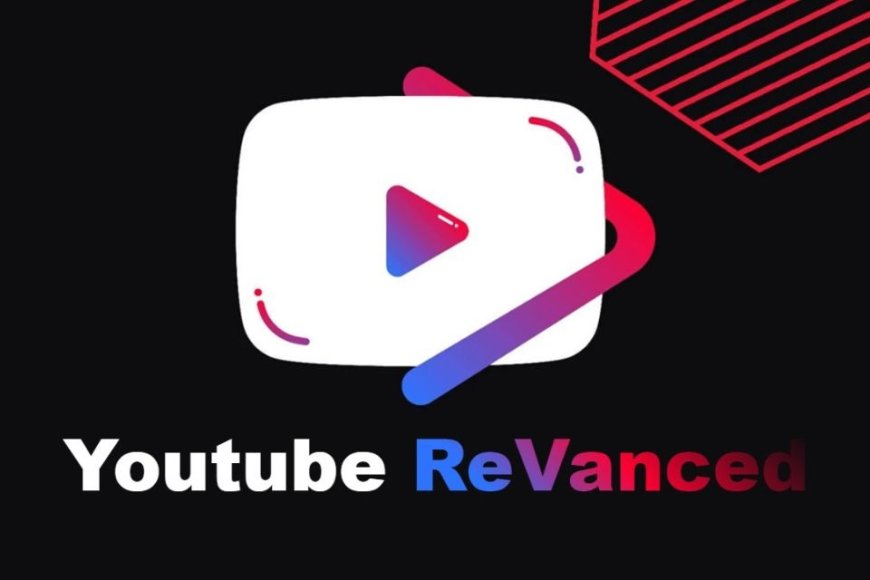 YouTube ReVanced là gì? Hướng dẫn tải YouTube ReVanced phiên bản mới nhất