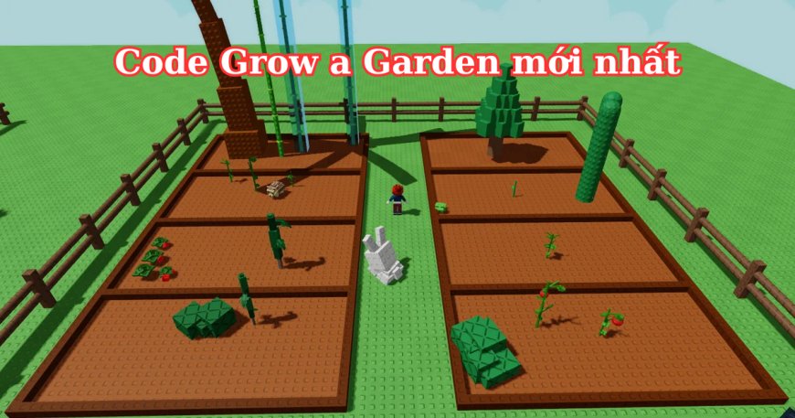 Code Grow a Garden mới nhất tháng 07/2025