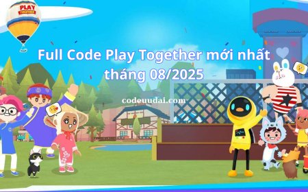 Full Code Play Together mới nhất tháng 08/2025