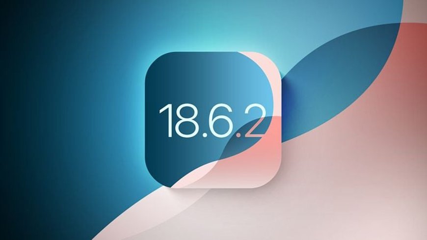 Apple bất ngờ ra mắt iOS 18.6.2 và iPadOS 18.6.2